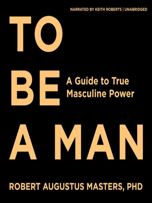 Title details for To Be a Man by Robert Augustus Masters, PhD - Wait list